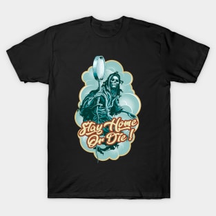 STAY HOME OR DIE T-Shirt